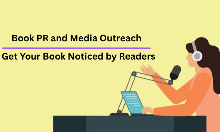 Book PR and Media Outreach: Get Your Book Noticed by Readers